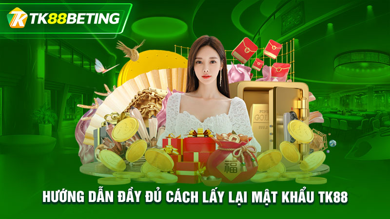 Hướng dẫn đầy đủ cách lấy lại mật khẩu TK88