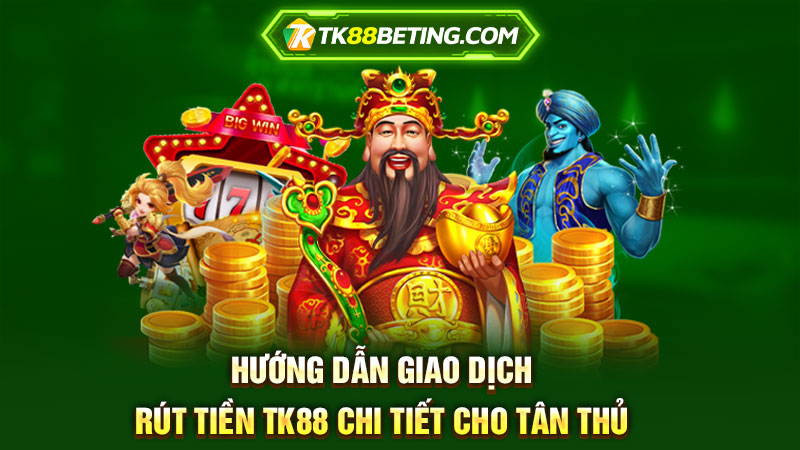 Hướng dẫn rút tiền TK88