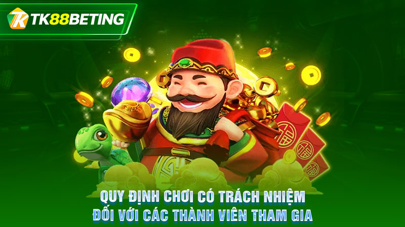 Quy định chơi có trách nhiệm đối với các thành viên tham gia