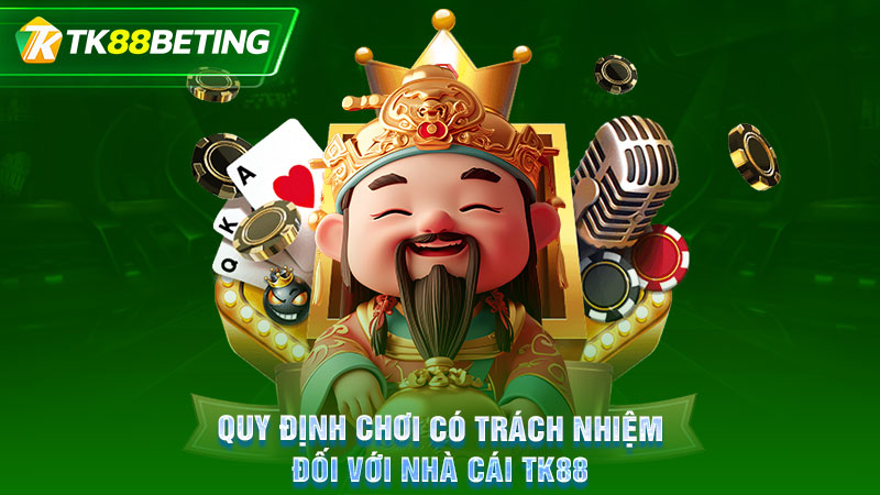 Quy định chơi có trách nhiệm đối với nhà cái TK88