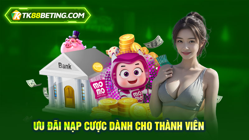 Ưu đãi nạp cược dành cho thành viên