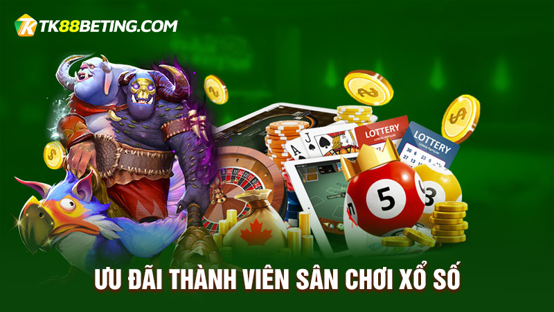 Ưu đãi thành viên sân chơi xổ số