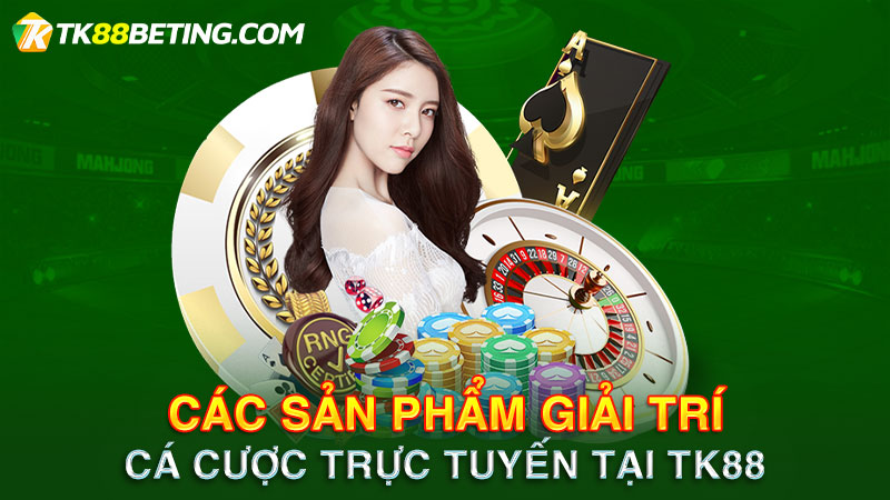 TK88 cung cấp đa dạng sản phẩm cá cược trực tuyến