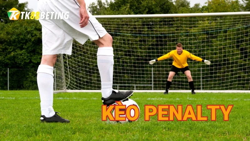 Tổng quan thông tin liên quan đến kèo Penalty 